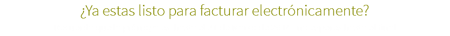 ¿Ya estas listo para facturar electrónicamente?
Recuerda que la prórroga es hasta el 31 de Marzo de 2014, no esperes hasta el final
